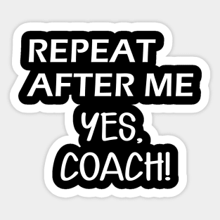 Coach - Repeat after me, Yes Coach Sticker